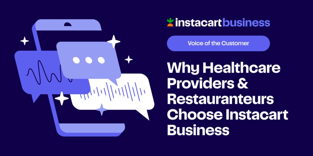 Voice of the Customer: Why Healthcare Providers & Restauranteurs Choose Instacart Business