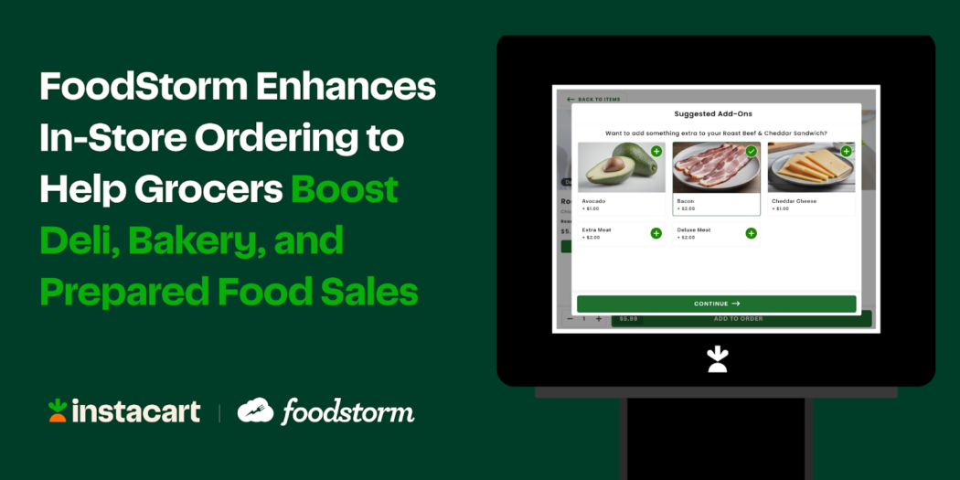 FoodStorm Enhances In-Store Ordering: New Features Help Grocers Boost Deli, Bakery, and Prepared Foods Sales