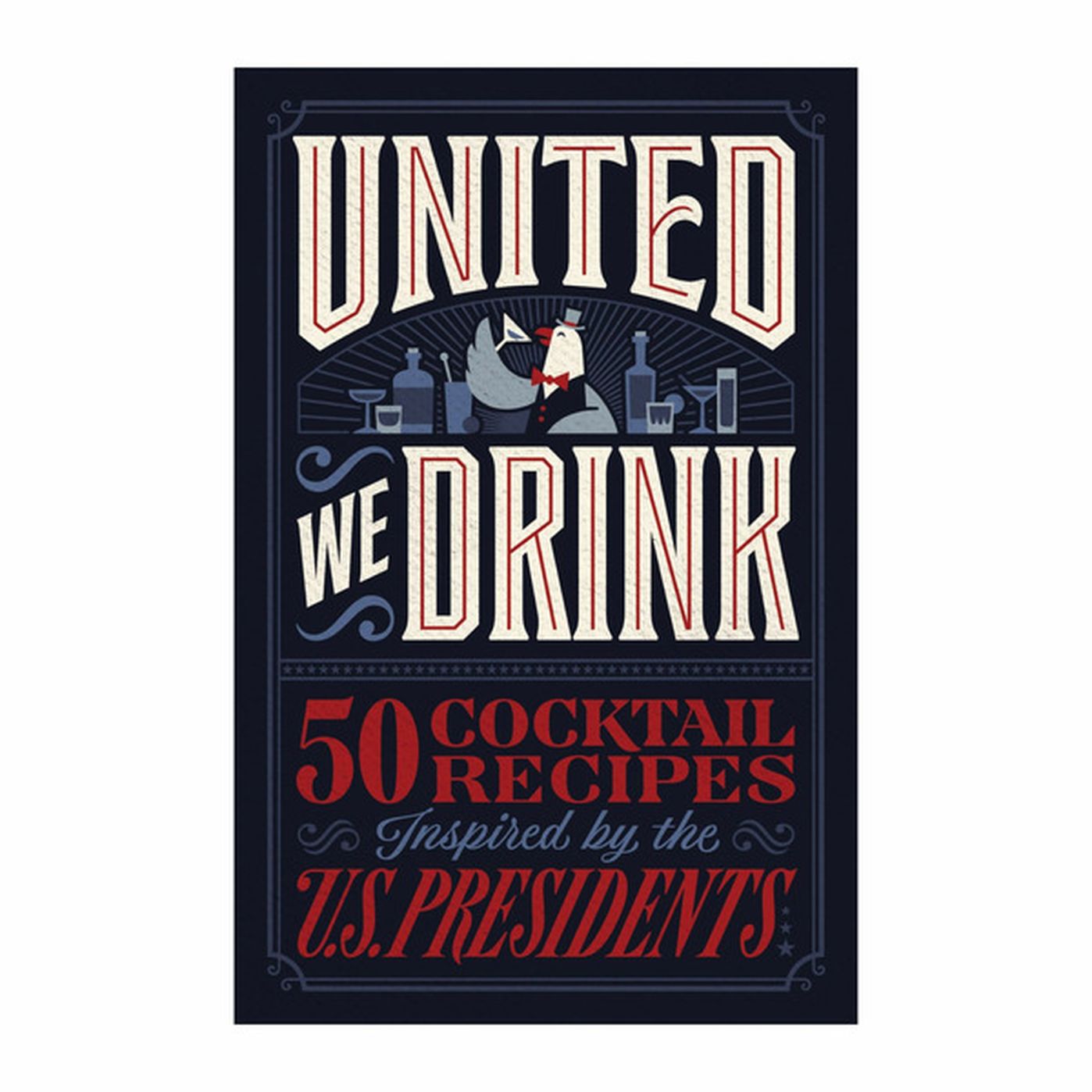 United We Drink 50 Cocktail Recipes Inspired by the US Presidents